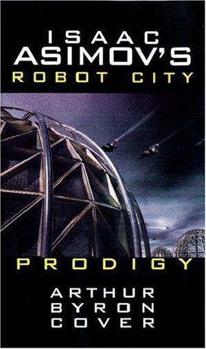 [Isaac Asimov's Robot City 04] • Isaac Asimov's Prodigy · Robot City · Book 4 (Robot City (Paperback))